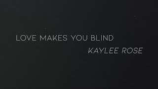 Kaylee Rose  Love Makes You Blind Official Lyric Video [upl. by Wilow145]