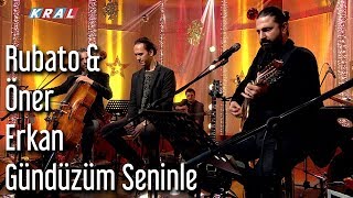 Rubato amp Öner Erkan  Gündüzüm Seninle [upl. by Clemence]