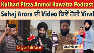 Kulhad Pizza Podcast with Anmol Kawatra  Sehaj Arora talking about Private Video in latest Podcast [upl. by Aixela997]