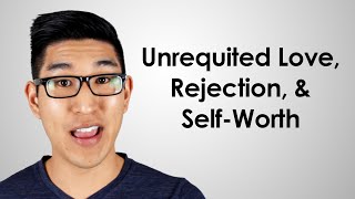 Relationship Advice Unrequited Love Rejection amp SelfWorth [upl. by Gleda]