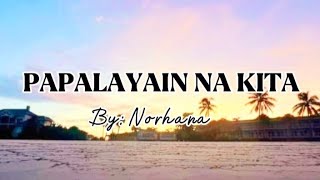 Papalayain Na Kita By Norhana Lyrics [upl. by Ondrej124]