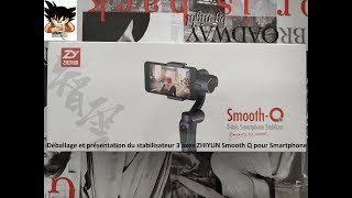 Déballage et présentation Stabilisateur 3 axes Smartphone ZHIYUN Smooth Q en Français FR [upl. by Madai]