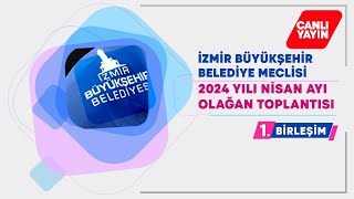 İzmir Büyükşehir Belediyesi Nisan Ayı Meclis Toplantısı 1 Birleşimi [upl. by Goldwin425]