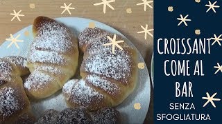 CROISSANT COME AL BAR  SENZA SFOGLIATURA [upl. by Romilda851]