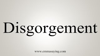 How To Say Disgorgement [upl. by Ennayoj]