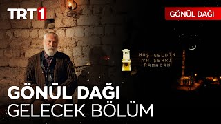 Gönül Dağında Gelecek Bölüm  quotİlk sahurlarımızı yapacağız bu gecequot [upl. by Ahsemik]