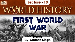 World War 1  World History  Lecture  10  UPSC  GS History by Aadesh Singh [upl. by Notlit]