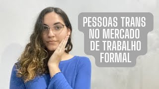 pessoas trans inseridas no mercado de trabalho formal  minha experiência [upl. by Enilrek]