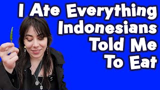 I Ate Everything Indonesians Told Me To Eat [upl. by Niatirb900]