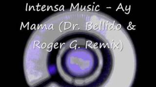 Intensa Music  Ay Mama DrBellido amp Roger G Remix [upl. by Ahcarb420]