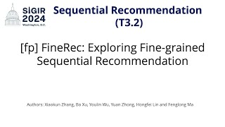 SIGIR 2024 T32 fp FineRec Exploring Finegrained Sequential Recommendation [upl. by Nnylaf]