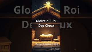 🎶 Gloire au Roi des Cieux  Chanson chrétienne de Noël 🎶 [upl. by Netnilc]