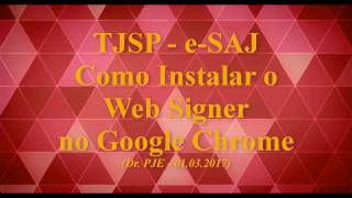 Como Instalar o Web Signer TJSP no Google Chrome [upl. by Alisa]