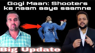 Gogi Maan Shooters ke naam aaye saamne  Big Updates [upl. by Lady]