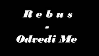 Rebus  Odvedi Me [upl. by Wardle]