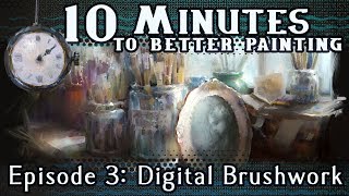 Digital Brushwork  10 Minutes To Better Painting  Episode 3 [upl. by Ennylhsa]