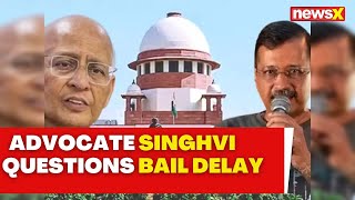 Kejriwal Bail Hearing  Advocate Singhvi Questions Bail Delay  NewsX [upl. by Aidnahs]