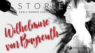 Wilhelmine von Bayreuth  Stories Early Women Composers [upl. by Jaunita]