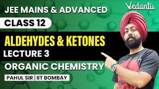 Aldehydes and Ketones  Lecture 3  Organic Chemistry Class 12  Pahul Sir  Vedantu [upl. by Anifares]