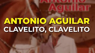 Antonio Aguilar  Clavelito Clavelito Audio Oficial [upl. by Watson]