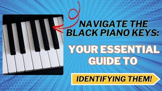 Navigate the Black Piano Keys Your Essential Guide to Identifying Them [upl. by Nabroc620]