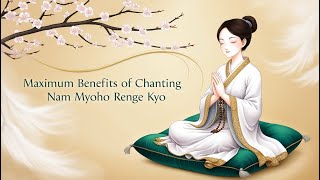 Maximum Benefits of Chanting Nam Myoho Renge Kyo [upl. by Aicilaf]