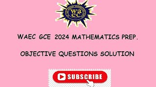 WAEC GCE MATHEMATICS PREP OBJECTIVE QUESTIONS SOLUTION [upl. by Asilet]