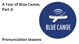 A Tour of Blue Canoe Part 3 Pronunciation lessons [upl. by Anit]