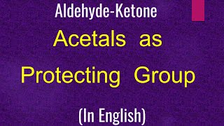 Aldehyde Ketone I Acetals as Protecting Group I Nucleophilic addition I IITian Faculty [upl. by Nahij]