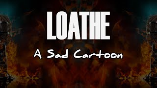 Loathe  A Sad Cartoon Karaoke Metal [upl. by Micah129]