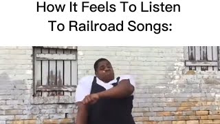 How It Feels To Listen To Railroad Songs [upl. by Etteniuqna]