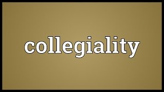 Collegiality Meaning [upl. by Acinok]