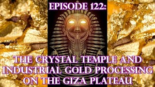 Episode 122 ANCIENT TECHNOLOGY  The Crystal Temple Gold Processing Operation Of The Giza Plateau [upl. by Salena]