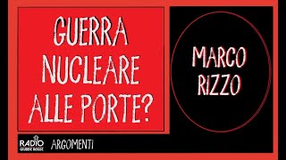 GUERRA NUCLEARE ALLE PORTE  MARCO RIZZO [upl. by Ahsiled834]