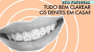 Cuidado com produtos que prometem clarear os dentes em casa  Sem Frescura [upl. by Malan]