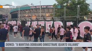 Palermo Dionisi quotA Mantova dobbiamo dimostrare quanto valiamoquot [upl. by Benoit]