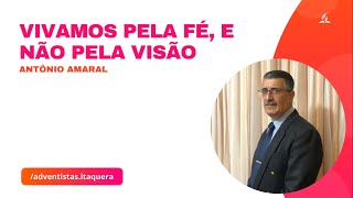 🔴 Vivamos pela Fé e não pela visão  Antônio Amaral [upl. by Yadnus]