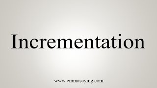 How To Say Incrementation [upl. by Tatia]