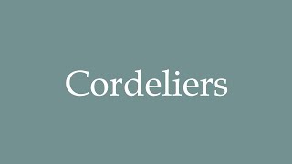 How to Pronounce Cordeliers Correctly in French [upl. by Aretina108]