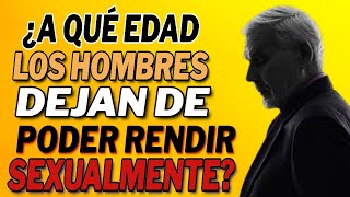 ¿A qué edad los hombres dejan de poder rendir sexualmente [upl. by Euqirat]