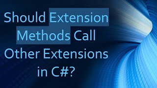 Should Extension Methods Call Other Extensions in C [upl. by Katzir]