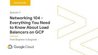 Cloud OnAir Networking 104  Everything You Need to Know About Load Balancers on GCP [upl. by Chappy]