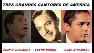 TRES GRANDES CANTORES DE AMERICA 1  Olimpo Cárdenas  Lucho Bowen  Julio Jaramillo  C Lujomar [upl. by Lledniuq]