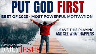 PUT GOD FIRST  Best Sermons Of 2023 Christian Motivation Videos  3 Hours Daily Jesus Devotional [upl. by Aneerbas]