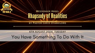 YOU HAVE SOMETHING TO DO WITH IT  6 AUGUST 2024 RHAPSODY OF REALITIES BY PASTOR CHRIS OYAKHILOME [upl. by Xavier864]