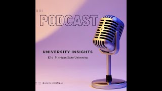 University Insight Podcast EP4  Michigan State University [upl. by Nadual]