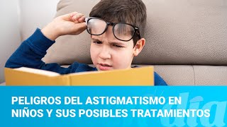 Conozca los peligros del astigmatismo en niños y sus posibles tratamientos [upl. by Banyaz]