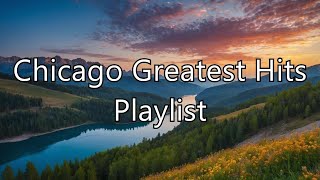 Chicago Greatest Hits Playlist  Top Chicago Songs Collection for 2024 [upl. by Ernald]