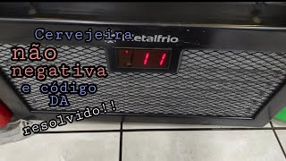 Cervejeira não negativa e apresentando código DA no display VN50 Metalfrio como resolvi [upl. by Lindholm]