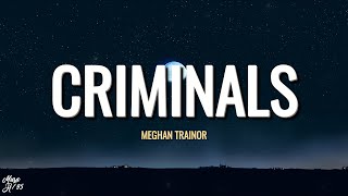 Meghan Trainor  Criminals Lyrics [upl. by Nove]